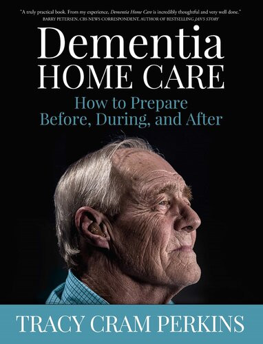 Dementia Home Care How To Prepare Before During And After Tracy Cram Perkins