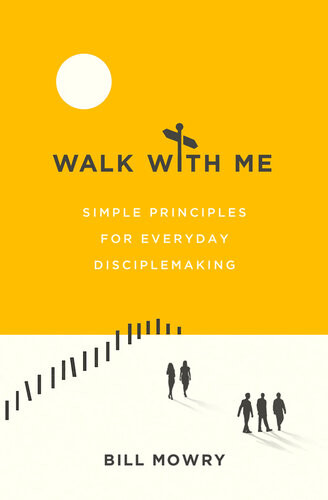 Walk With Me Simple Principles For Everyday Disciplemaking Bill Mowry