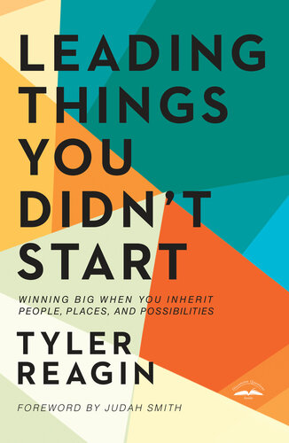 Leading Things You Didnt Start Winning Big When You Inherit People Places And Possibilities Tyler Reagin