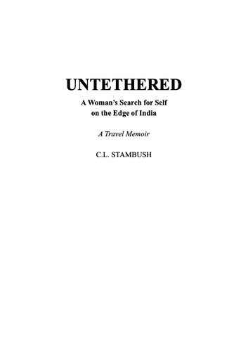 Untethered A Womans Search For Self On The Edge Of Indiaa Travel Memoir C L Stambush