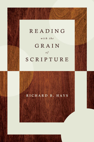Reading With The Grain Of Scripture Richard B Hays