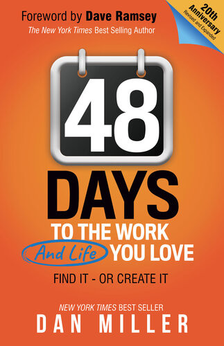 48 Days To The Work And Life You Love Find Itor Create It Dan Miller