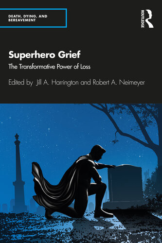 Superhero Grief The Transformative Power Of Loss Jill A Harrington