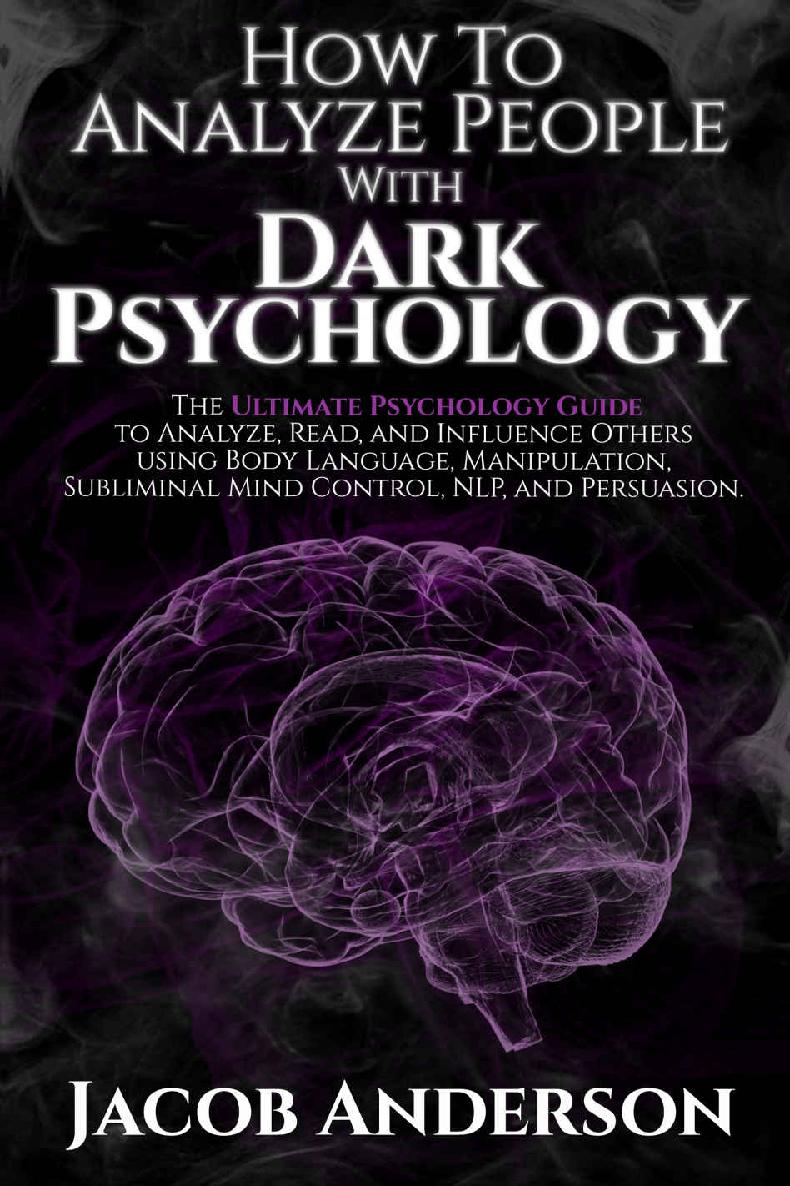 How To Analyze People With Dark Psychology The Ultimate Guide To Read And Influence Others Using Body Language Manipulation Subliminal Mind Control Nlp And Persuasion Jacob Anderson