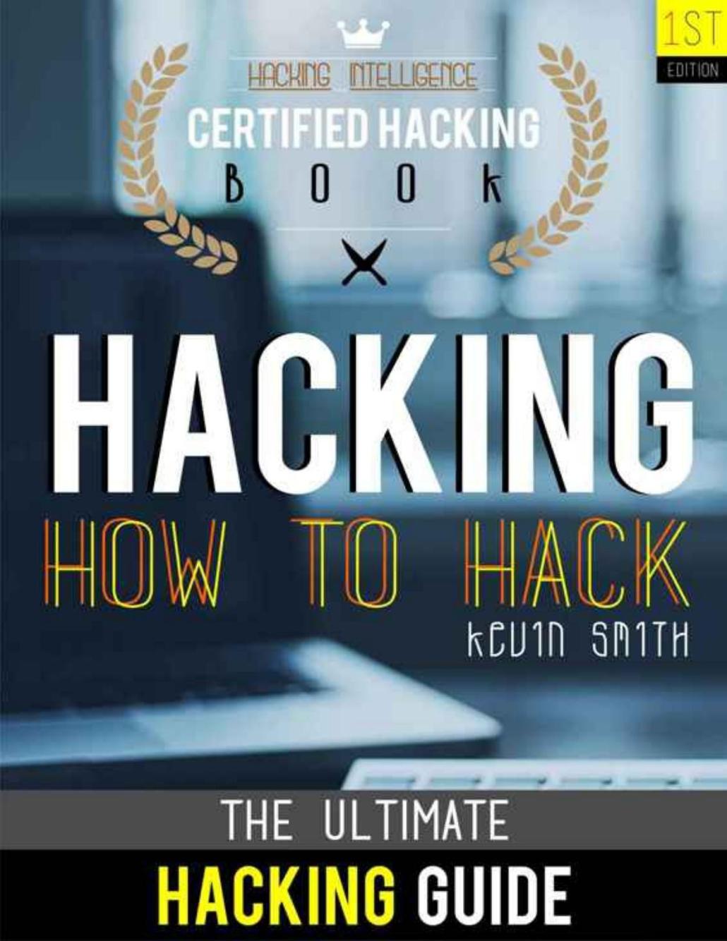 Hacking The Ultimate Hacking For Beginners How To Hack Hacking Intelligence Certified Hacking Book Kevin Smith