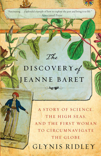 The Discovery Of Jeanne Baret A Story Of Science The High Seas And The First Woman To Circumnavigate The Globe Glynis Ridley