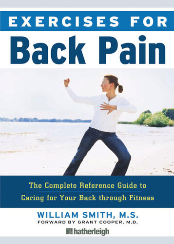 Exercises For Back Pain The Complete Reference Guide To Caring For Your Back Through Fitness William Smith