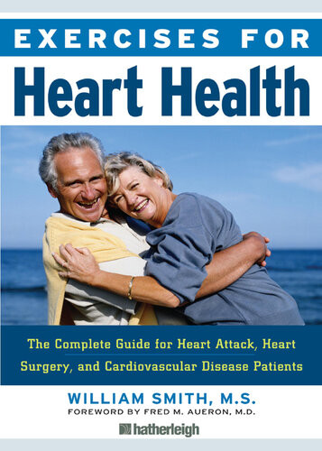 Exercises For Heart Health The Complete Guide For Heart Attack Heart Surgery And Cardiovascular Disease Patients William Smith