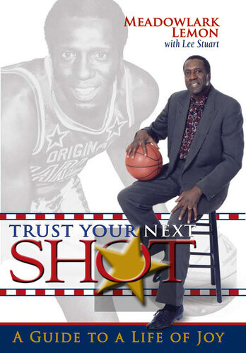 Trust Your Next Shot A Guide To A Life Of Joy Meadowlark Lemon
