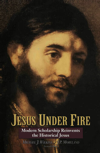 Jesus Under Fire Modern Scholarship Reinvents The Historical Jesus Zondervan