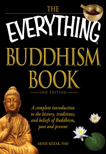 The Everything Buddhism Book A Complete Introduction To The History Traditions And Beliefs Of Buddhism Past And Present Arnie Kozak