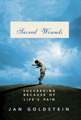 Sacred Wounds Succeeding Because Of Lifes Pain Jan Goldstein