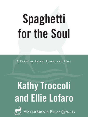 Spaghetti For The Soul A Feast Of Faith Hope And Love Kathy Troccoli