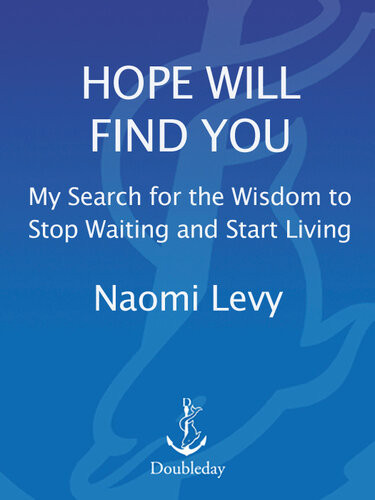 Hope Will Find You My Search For The Wisdom To Stop Waiting And Start Living Naomi Levy