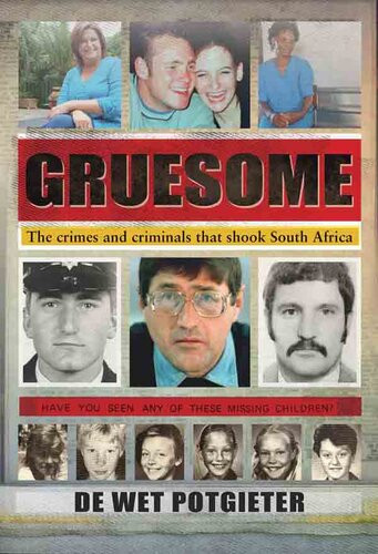 Gruesome The Crimes And Criminals That Shook South Africa De Wet Potgieter