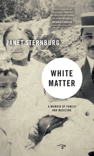White Matter A Memoir Of Family And Medicine Janet Sternburg