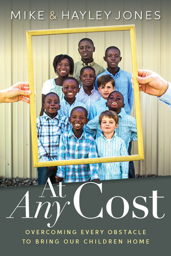 At Any Cost Overcoming Every Obstacle To Bring Our Children Home Mike Jones