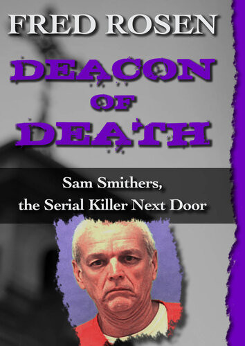 Deacon Of Death Sam Smithers The Serial Killer Next Door Fred Rosen