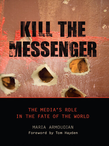 Kill The Messenger The Medias Role In The Fate Of The World Maria Armoudian