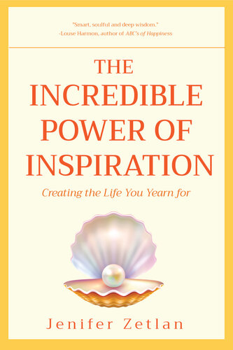 The Incredible Power Of Inspiration Creating The Life You Yearn For Jenifer Zetlan