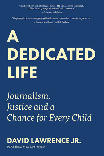 A Dedicated Life Journalism Justice And A Chance For Every Child David Lawrence