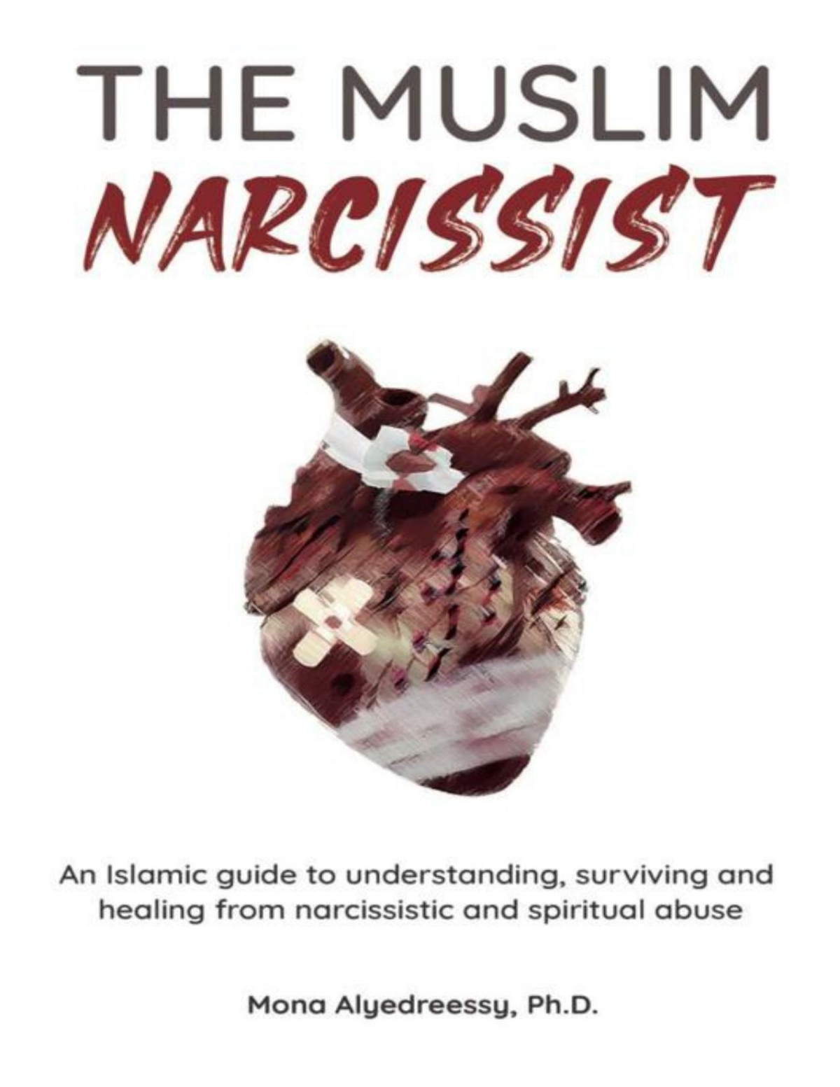 The Muslim Narcissist An Islamic Guide To Understanding Surviving And Healing From Narcissistic And Spiritual Abuse Mona Alyedreessy