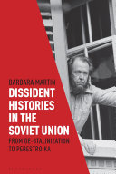 Dissident Histories In The Soviet Union From Destalinization To Perestroika 1st Edition Barbara Martin