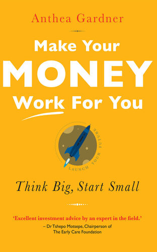 Make Your Money Work For You Think Big Start Small Anthea Gardner