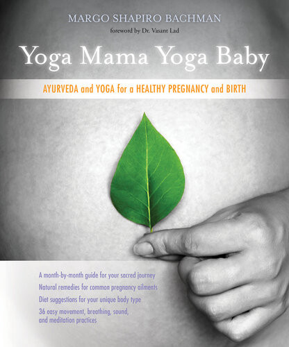 Yoga Mama Yoga Baby Ayurveda And Yoga For A Healthy Pregnancy And Birth Margo Shapiro Bachman