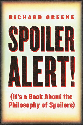 Spoiler Alert Its A Book About The Philosophy Of Spoilers Richard Greene