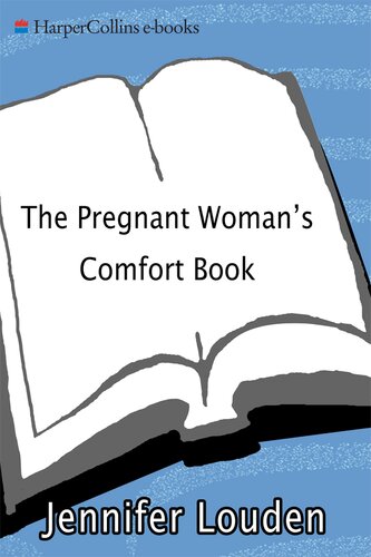 The Pregnant Womans Comfort Book A Selfnurturing Guide To Your Emotional Wellbeing During Pregnancy And Early Motherhood Jennifer Louden