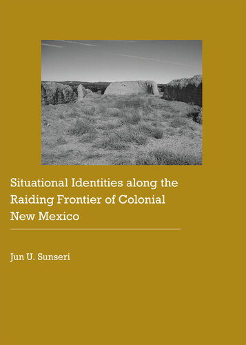 Situational Identities Along The Raiding Frontier Of Colonial New Mexico Jun U Sunseri