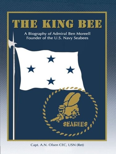 The King Bee A Biography Of Admiral Ben Moreell A N Olsen