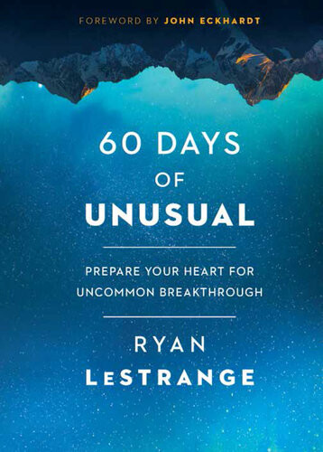 60 Days Of Unusual Prepare Your Heart For Uncommon Breakthrough Ryan Lestrange