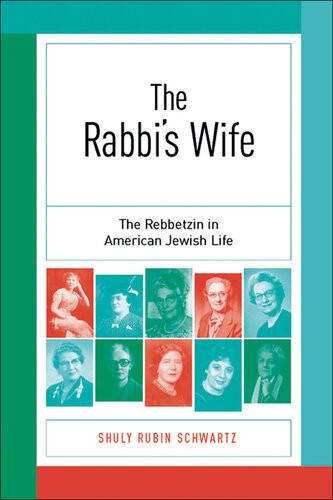 The Rabbis Wife The Rebbetzin In American Jewish Life Shuly Rubin Schwartz