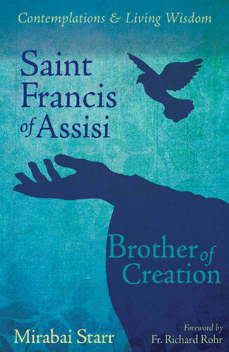 Saint Francis Of Assisi Brother Of Creation Mirabai Starr