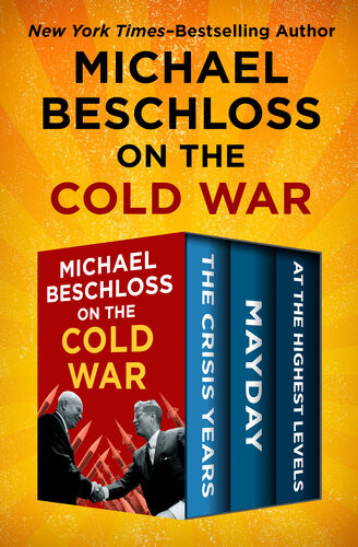 Michael Beschloss On The Cold War The Crisis Years Mayday And At The Highest Levels Michael Beschloss