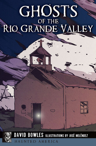 Ghosts Of The Rio Grande Valley David Bowles