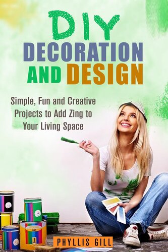 Diy Decoration And Design Simple Fun And Creative Projects To Add Zing To Your Living Space Phyllis Gill