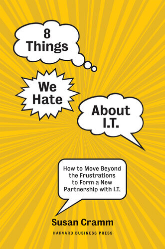 8 Things We Hate About It How To Move Beyond The Frustrations To Form A New Partnership With It Susan Cramm