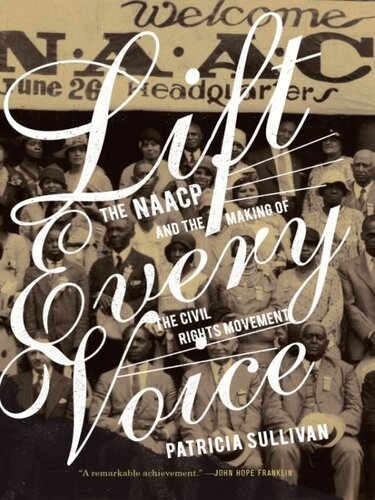 Lift Every Voice The Naacp And The Making Of The Civil Rights Movement Patricia Sullivan