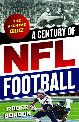 A Century Of Nfl Football The Alltime Quiz Roger Gordon