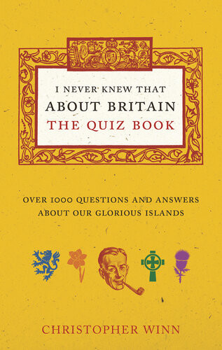 I Never Knew That About Britain The Quiz Book Over 1000 Questions And Answers About Our Glorious Isles Christopher Winn