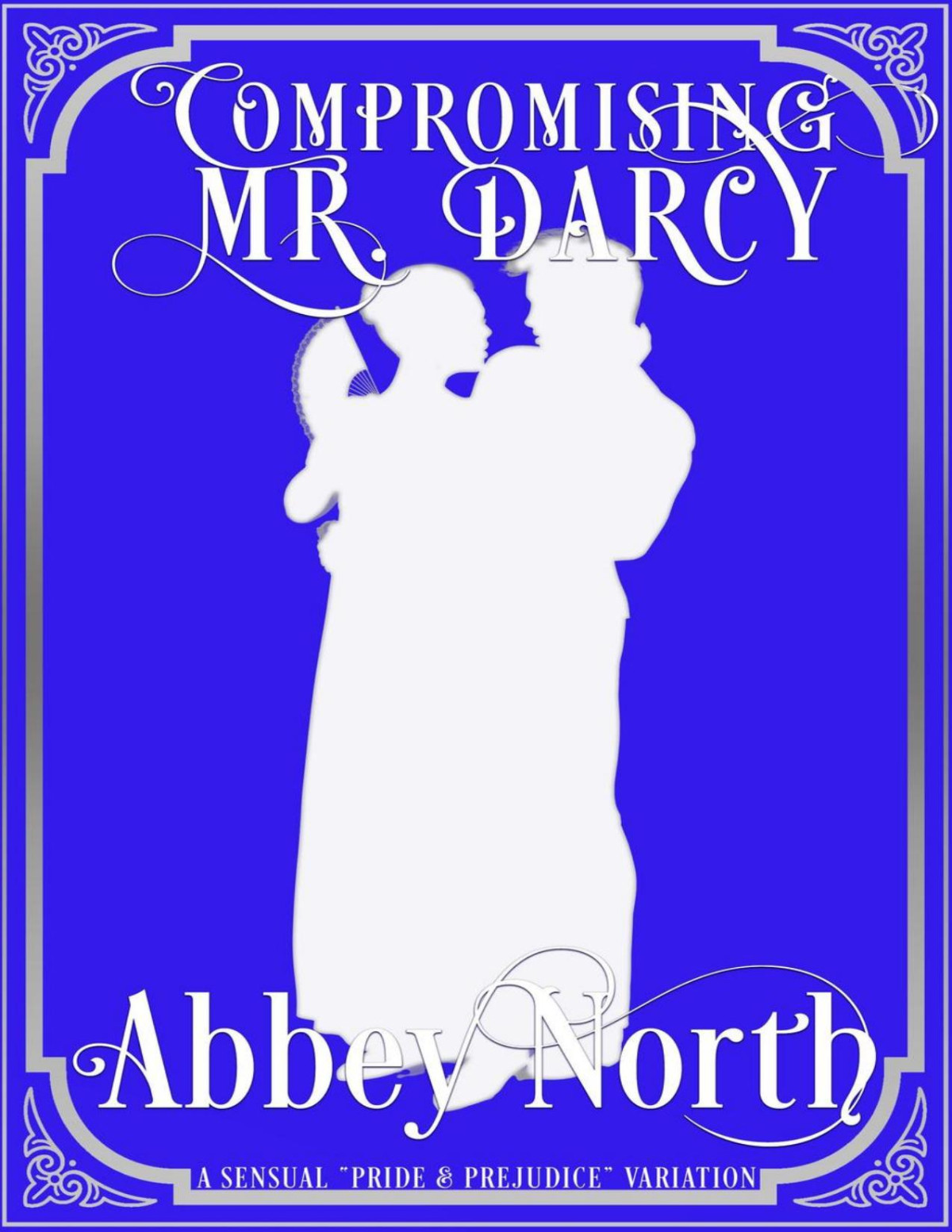 Compromising Mr Darcy A Steamy Pride Prejudice Variation Abbey North