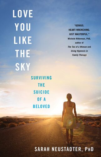 Love You Like The Sky Surviving The Suicide Of A Beloved Sarah Neustadter