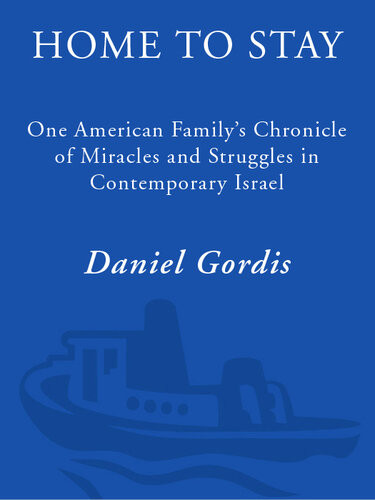 Home To Stay One American Familys Chronicle Of Miracles And Struggles In Contemporary Israel Daniel Gordis