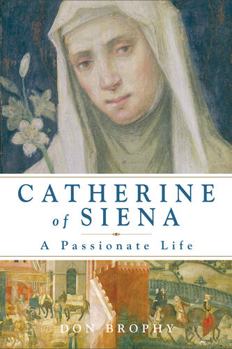 Catherine Of Siena A Passionate Life Don Brophy