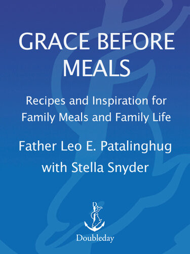 Grace Before Meals Recipes And Inspiration For Family Meals And Family Life Father Leo Patalinghug