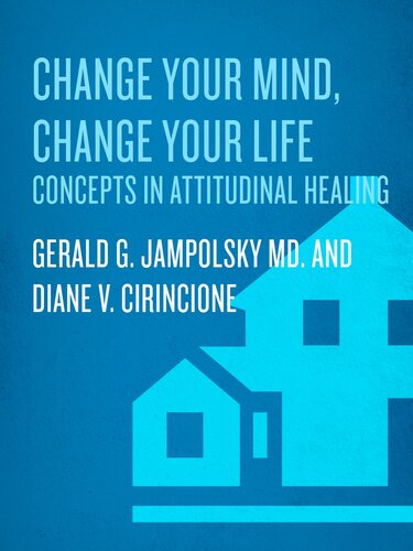 Change Your Mind Change Your Life Gerald G Jampolsky Md Diane V Cirincione