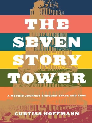 Seven Story Tower A Mythic Journey Through Space And Time Curtiss Hoffman